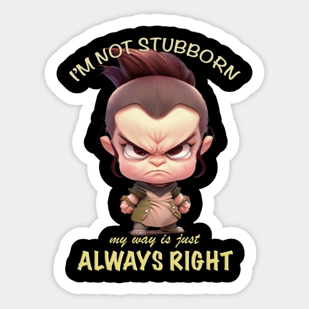 Character I'm Not Stubborn My Way Is Just Always Right Cute Adorable Funny Quote Sticker by Cubebox